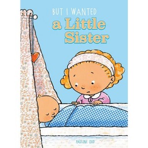 But I Wanted a Little Sister - by  Pauline Oud (Hardcover) - 1 of 1