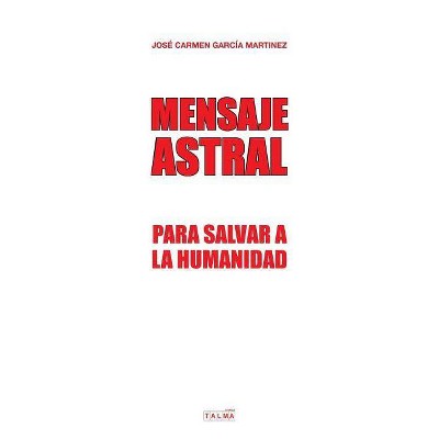 Mensaje Astral - by  José Carmen Garcia Martinez (Paperback)