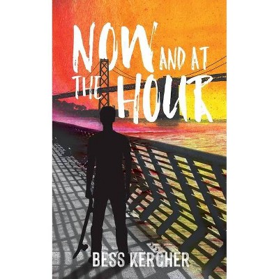 Now and at the Hour - by  Bess Kercher (Paperback)