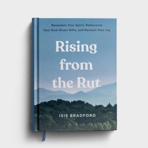 Rising from the Rut Reawaken Your Spirit, Rediscover Your God-Given Gifts, and Reclaim Your Joy - by  Isis Breanna Bradford (Hardcover) - 1 of 1