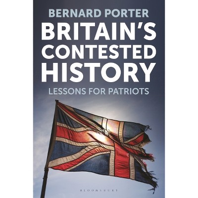 Britain's Contested History - by  Bernard Porter (Hardcover)