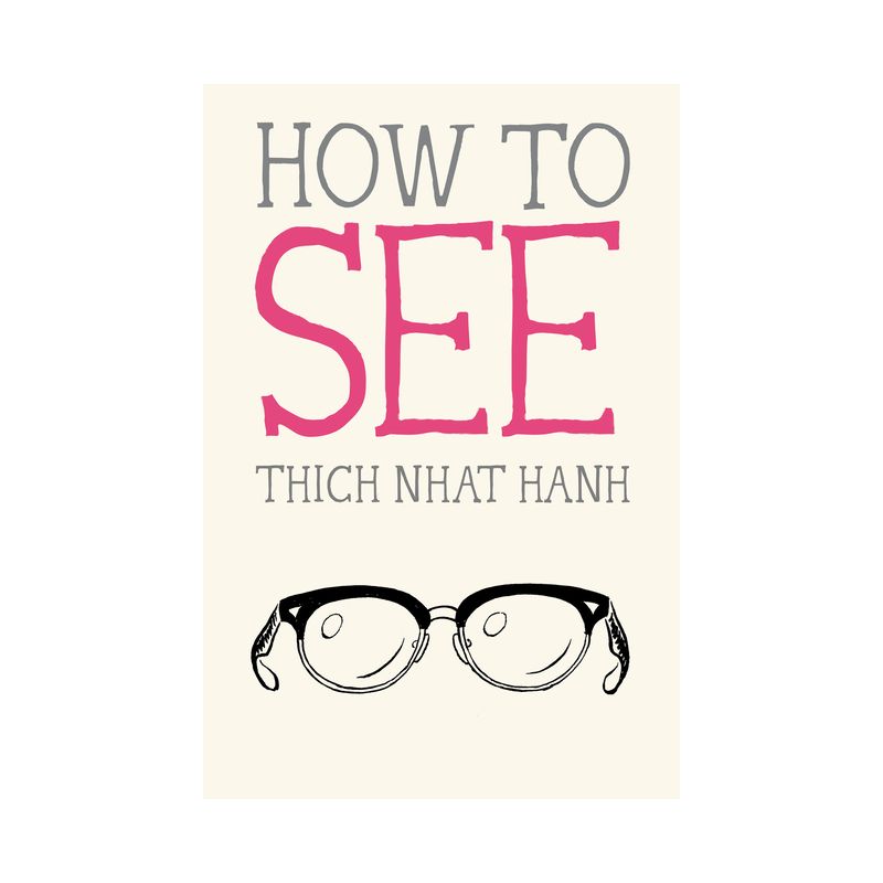 How to See - (Mindfulness Essentials) by  Thich Nhat Hanh (Paperback), 1 of 2