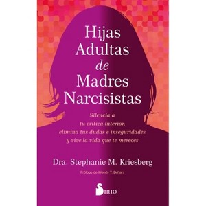 Hijas Adultas de Madres Narcisistas - by  Stephanie M Kriesberg (Paperback) - 1 of 1