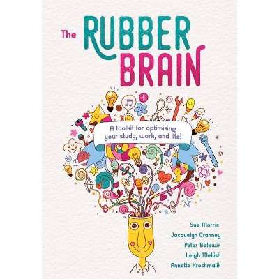 The Rubber Brain - by  Sue Morris & Jacquelyn Cranney & Peter Baldwin & Leigh Mellish & Annette Krochmalik (Paperback)