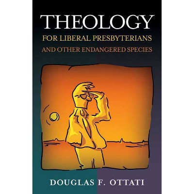 Theology for Liberal Presbyterians and Other Endangered Species - by  Douglas F Ottati (Paperback)