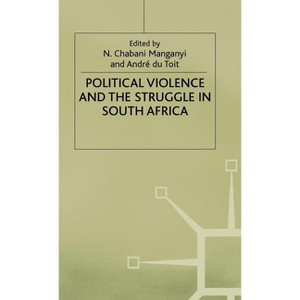 Political Violence and the Struggle in South Africa - by  Andre Du Toit & N Chabani Manganyi (Hardcover) - 1 of 1