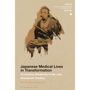 Japanese Medical Lives in Transformation - (Soas Studies in Modern and Contemporary Japan) by  Ellen Gardner Nakamura (Hardcover) - 1 of 1