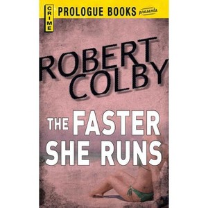 The Faster She Runs - by  Robert Colby (Paperback) - 1 of 1
