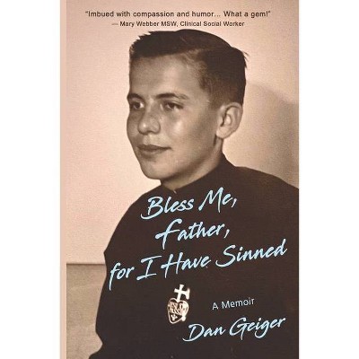 Bless Me, Father, for I Have Sinned - by  Dan Geiger (Paperback)