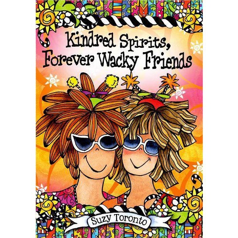 Kindred Spirits Forever Wacky Friends By Suzy Toronto