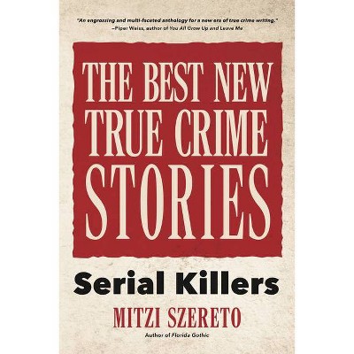 The Best New True Crime Stories: Serial Killers - by  Mitzi Szereto (Paperback)