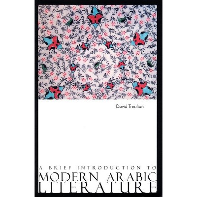A Brief Introduction to Modern Arabic Literature - by  David Tresilian (Paperback)