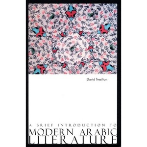 A Brief Introduction to Modern Arabic Literature - by  David Tresilian (Paperback) - 1 of 1