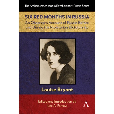 Six Red Months in Russia - (Anthem Americans in Revolutionary Russia) by  Louise Bryant (Hardcover)