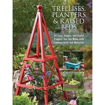 Trellises, Planters & Raised Beds - by  Editors of Cool Springs Press (Paperback)