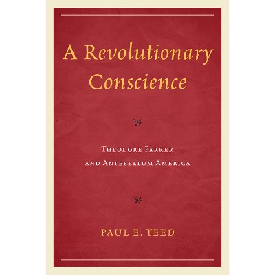 Revolutionary Conscience - by  Paul E Teed (Paperback)