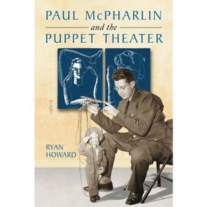 Paul McPharlin and the Puppet Theater - by  Ryan Howard (Paperback) - 1 of 1