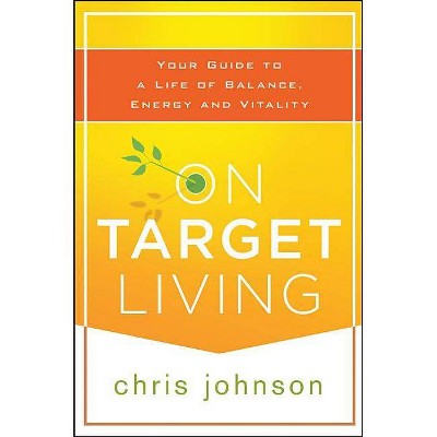 On Target Living - by  Chris Johnson (Paperback)