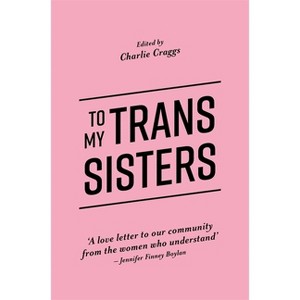 To My Trans Sisters - by  Charlie Craggs (Paperback) - 1 of 1