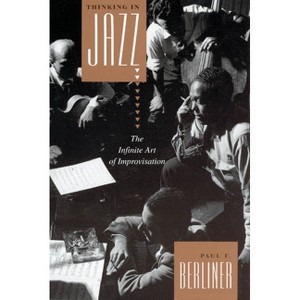 Thinking in Jazz - (Chicago Studies in Ethnomusicology) 2nd Edition by  Paul F Berliner (Paperback) - 1 of 1