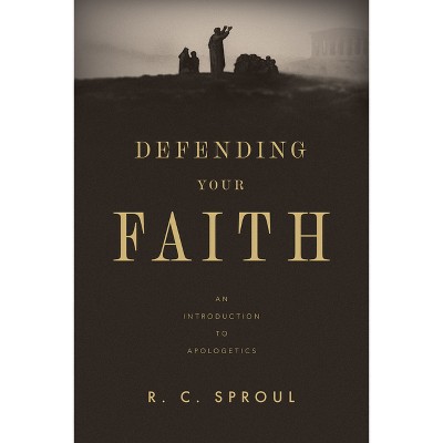 Defending Your Faith - by  R C Sproul (Paperback)