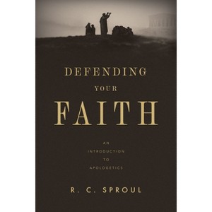 Defending Your Faith - by  R C Sproul (Paperback) - 1 of 1