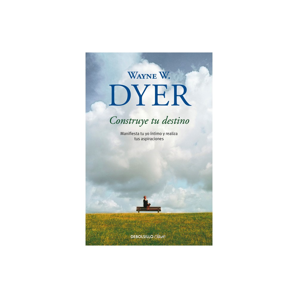 Construye Tu Destino: Manifiesta Tu Yo ntimo Y Realiza Tus Aspiraciones / Manif Est Your Destiny - by Wayne W Dyer (Paperback)