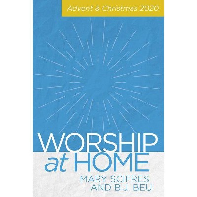 Worship at Home: Advent & Christmas 2020 - by  Mary Scifres & B J Beu (Paperback)