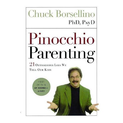 Pinocchio Parenting - by  Psyd Chuck Borsellino & Chuck Borsellino (Paperback)