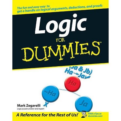 Logic for Dummies - (For Dummies) by  Mark Zegarelli (Paperback)