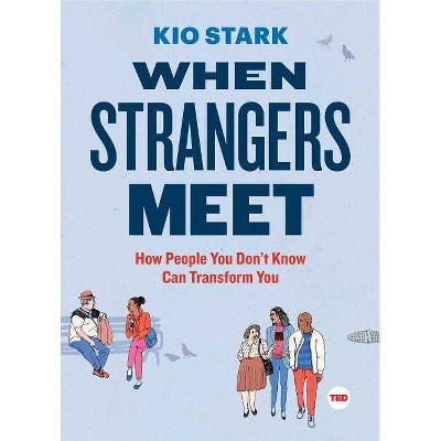  When Strangers Meet - (Ted Books) by  Kio Stark (Hardcover) 