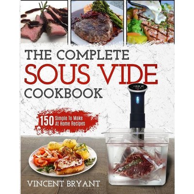 Sous Vide Cookbook - by  Vincent Bryant (Paperback)