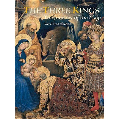 Three Kings - by  Géraldine Elschner (Hardcover)