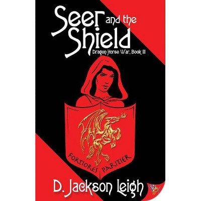 Seer and the Shield - (Dragon Horse War) by  D Jackson Leigh (Paperback)