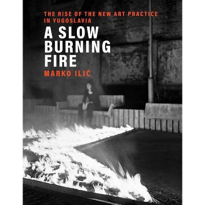 A Slow Burning Fire - by  Marko ILIC (Hardcover)