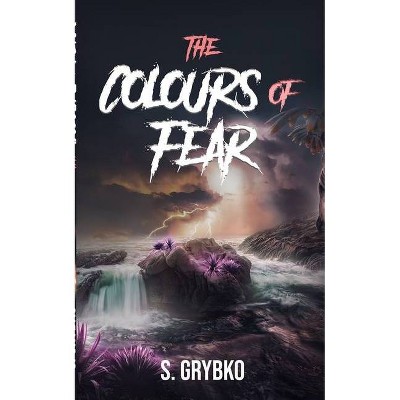 The Colours of Fear - by  S Grybko (Paperback)