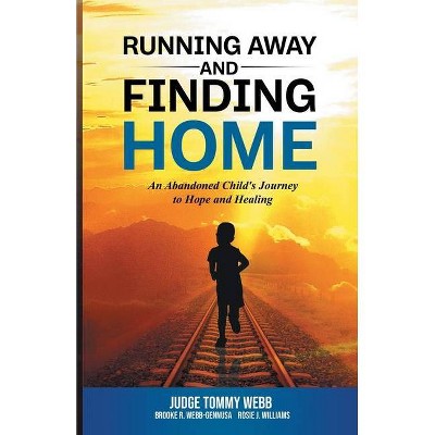 Running Away and Finding Home - by  Tommy B Webb & Brooke Webb-Gennusa & Rosie J Williams (Paperback)