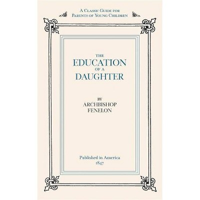 Education of a Daughter - by  Francois Fenelon (Paperback)