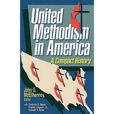 United Methodism in America - by  Charles Yrigoyen & Kenneth E Rowe & Frederick E Maser (Paperback)