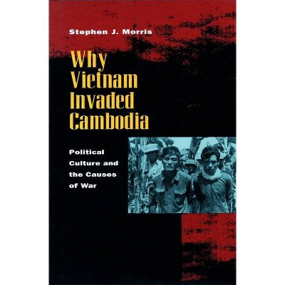 Why Vietnam Invaded Cambodia - by  Stephen J Morris (Paperback)