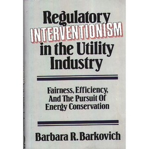 Regulatory Interventionism in the Utility Industry - (Japanese Studies) by  Barbara R Barkovich (Hardcover) - 1 of 1