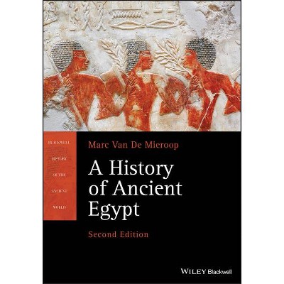 A History of Ancient Egypt - (Blackwell History of the Ancient World) 2nd Edition by  Marc Van de Mieroop (Paperback)