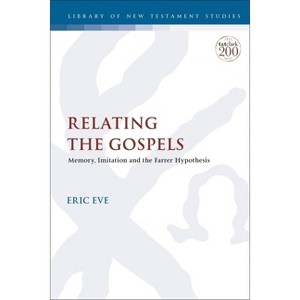 Relating the Gospels - (Library of New Testament Studies) by  Eric Eve (Paperback) - 1 of 1