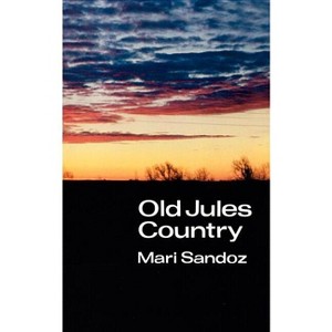 Old Jules Country - by  Mari Sandoz (Paperback) - 1 of 1