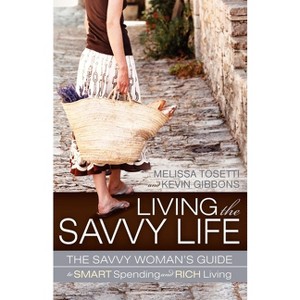 Living the Savvy Life - by  Melissa Tosetti & Kevin Gibbons (Paperback) - 1 of 1