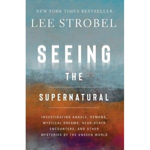 Seeing the Supernatural - by Lee Strobel - 1 of 1