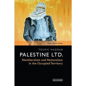 Palestine Ltd. - (Soas Palestine Studies) by  Toufic Haddad (Paperback) - 1 of 1