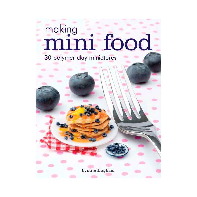 Making Mini Food - by  Lynn Allingham (Paperback), 1 of 2