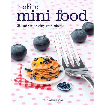 Making Mini Food - by  Lynn Allingham (Paperback)