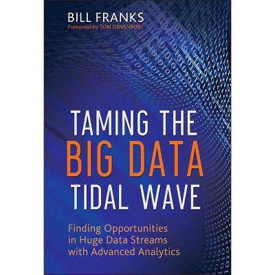 Taming The Big Data Tidal Wave - (Wiley and SAS Business) by  Bill Franks (Hardcover)